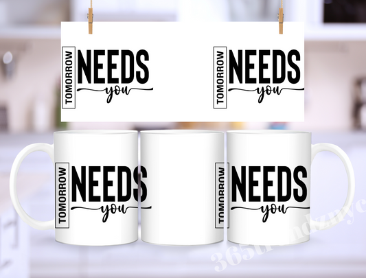 TOMOROW NEEDS YOU MUG